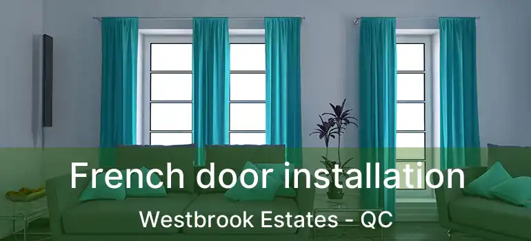  French door installation Westbrook Estates - QC