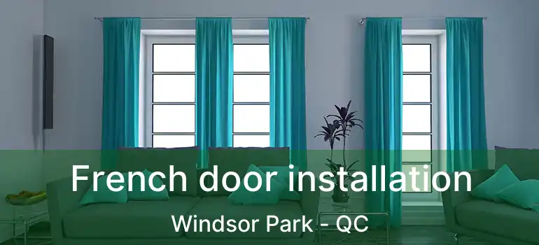  French door installation Windsor Park - QC