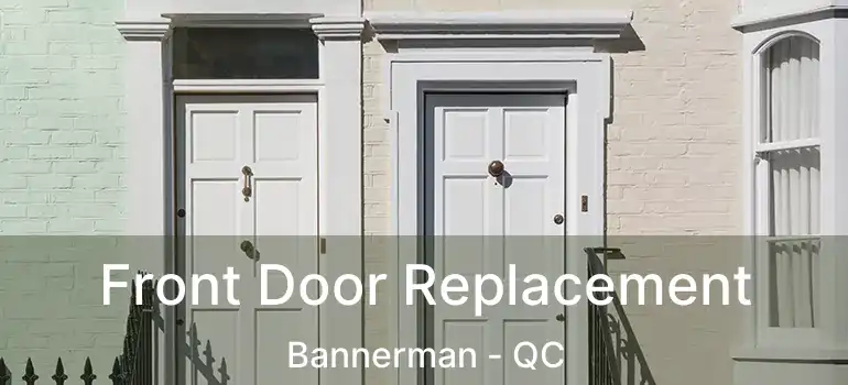  Front Door Replacement Bannerman - QC