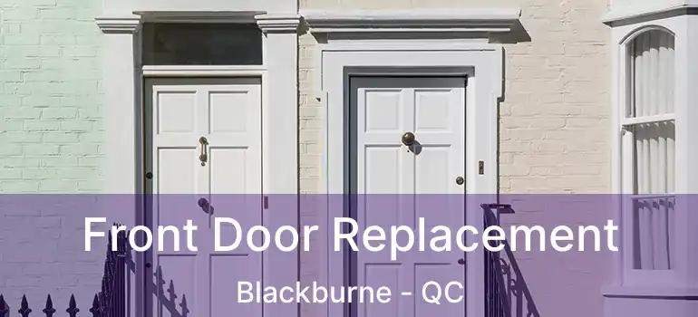 Front Door Replacement Blackburne - QC