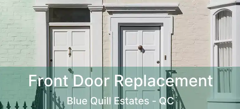  Front Door Replacement Blue Quill Estates - QC