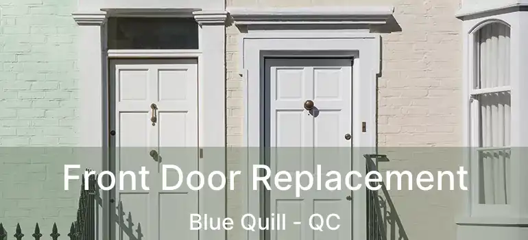  Front Door Replacement Blue Quill - QC