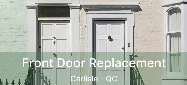  Front Door Replacement Carlisle - QC