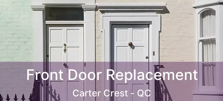  Front Door Replacement Carter Crest - QC