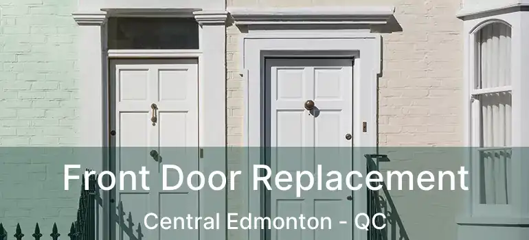  Front Door Replacement Central Edmonton - QC