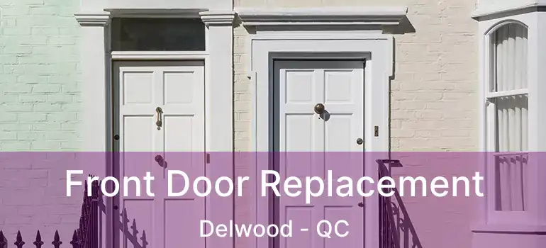  Front Door Replacement Delwood - QC