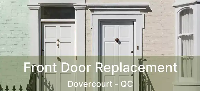 Front Door Replacement Dovercourt - QC
