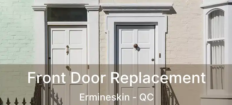  Front Door Replacement Ermineskin - QC