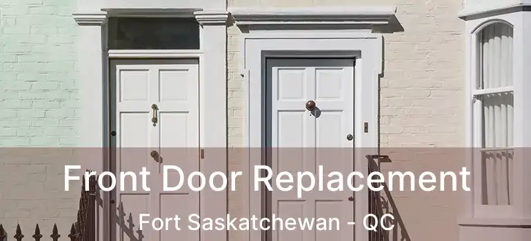  Front Door Replacement Fort Saskatchewan - QC