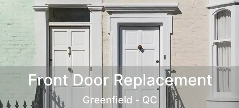  Front Door Replacement Greenfield - QC