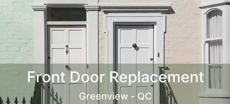  Front Door Replacement Greenview - QC