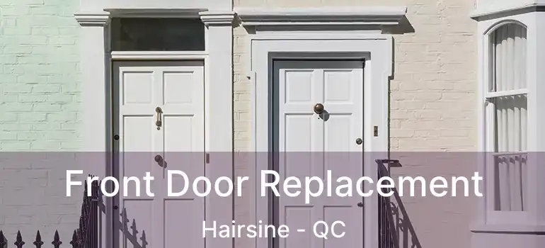  Front Door Replacement Hairsine - QC