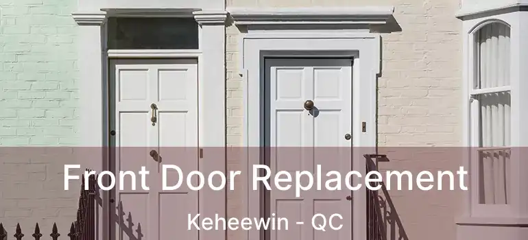  Front Door Replacement Keheewin - QC