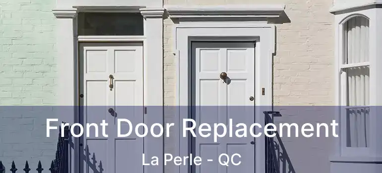  Front Door Replacement La Perle - QC
