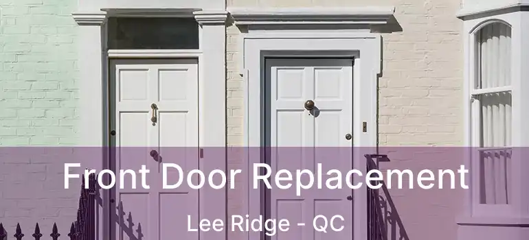  Front Door Replacement Lee Ridge - QC