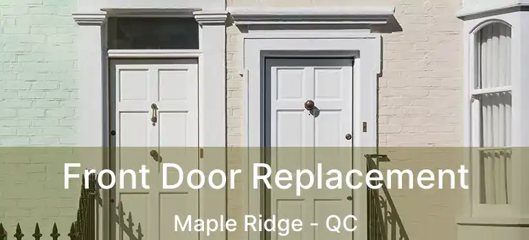  Front Door Replacement Maple Ridge - QC