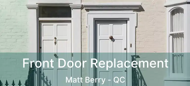  Front Door Replacement Matt Berry - QC