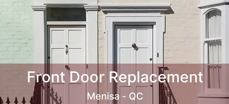  Front Door Replacement Menisa - QC