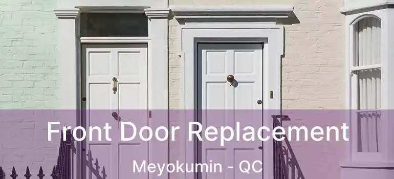  Front Door Replacement Meyokumin - QC