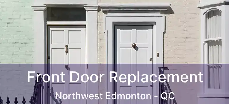  Front Door Replacement Northwest Edmonton - QC