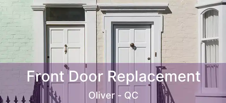  Front Door Replacement Oliver - QC