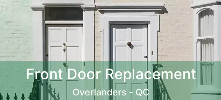  Front Door Replacement Overlanders - QC