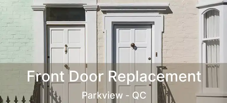  Front Door Replacement Parkview - QC
