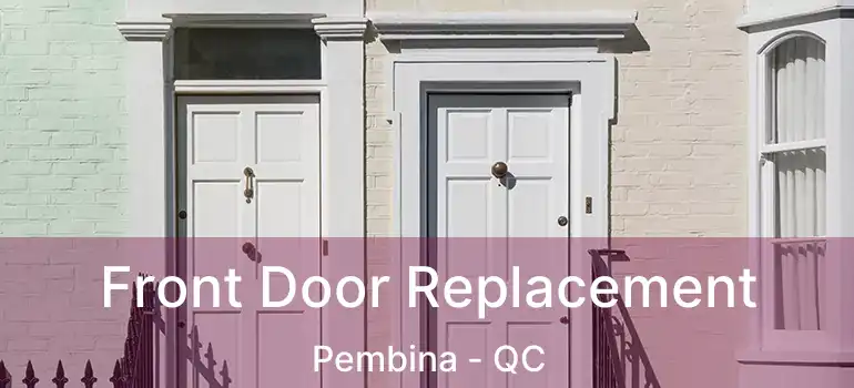  Front Door Replacement Pembina - QC