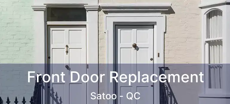  Front Door Replacement Satoo - QC