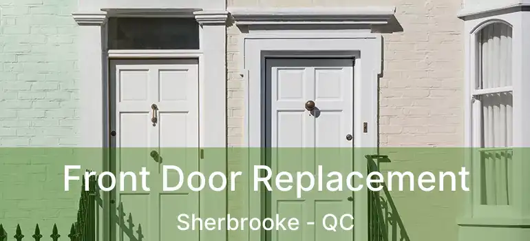  Front Door Replacement Sherbrooke - QC