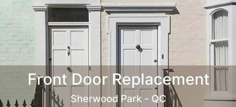  Front Door Replacement Sherwood Park - QC