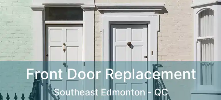  Front Door Replacement Southeast Edmonton - QC