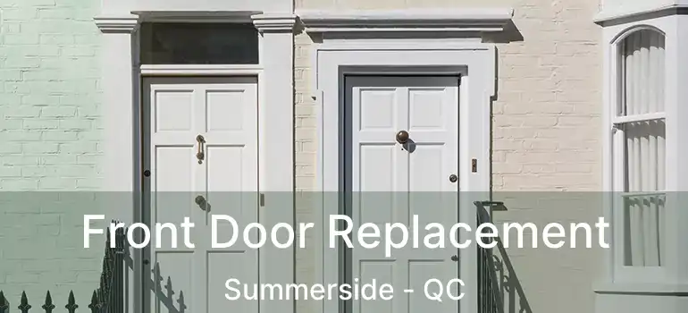  Front Door Replacement Summerside - QC