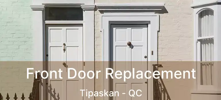  Front Door Replacement Tipaskan - QC