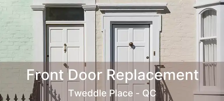  Front Door Replacement Tweddle Place - QC
