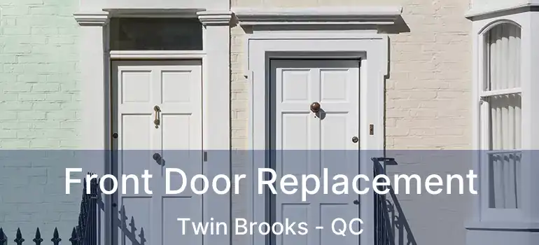  Front Door Replacement Twin Brooks - QC