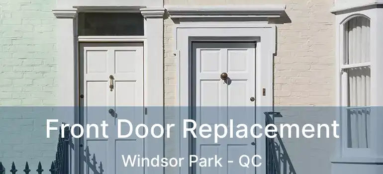  Front Door Replacement Windsor Park - QC