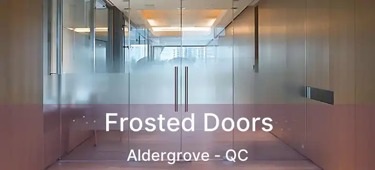  Frosted Doors Aldergrove - QC