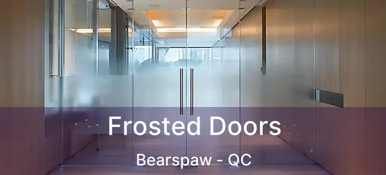  Frosted Doors Bearspaw - QC
