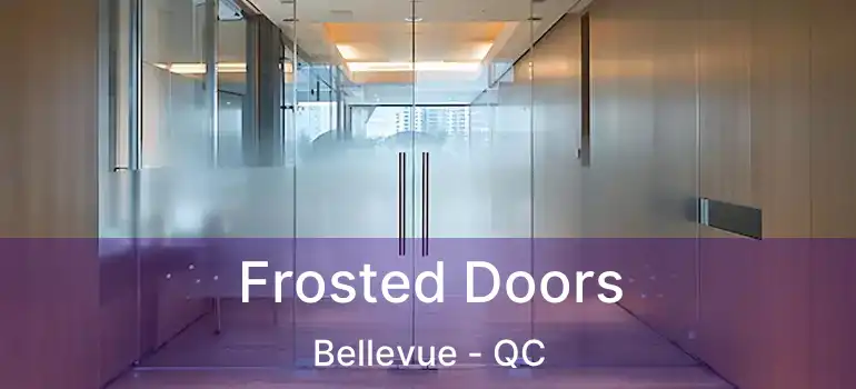  Frosted Doors Bellevue - QC