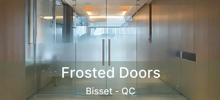  Frosted Doors Bisset - QC