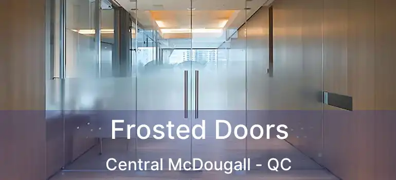  Frosted Doors Central McDougall - QC