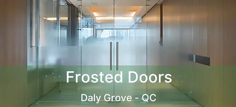  Frosted Doors Daly Grove - QC