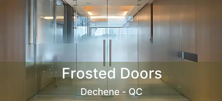  Frosted Doors Dechene - QC
