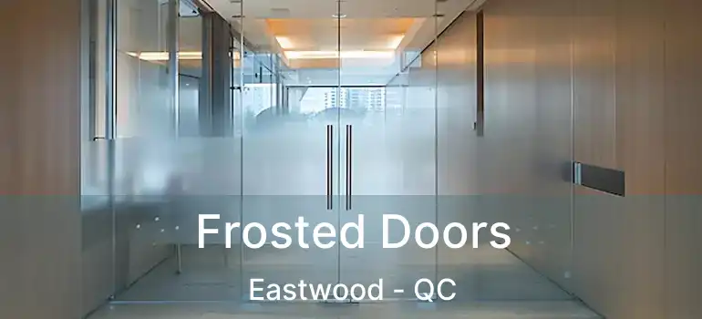  Frosted Doors Eastwood - QC