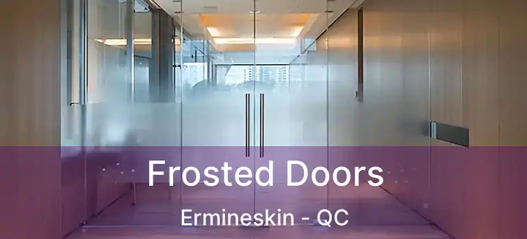  Frosted Doors Ermineskin - QC