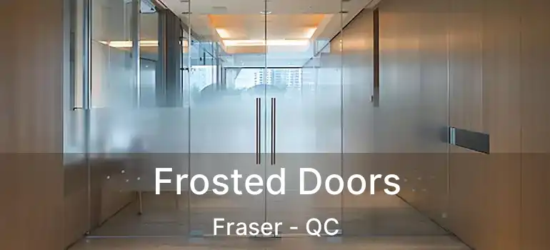  Frosted Doors Fraser - QC