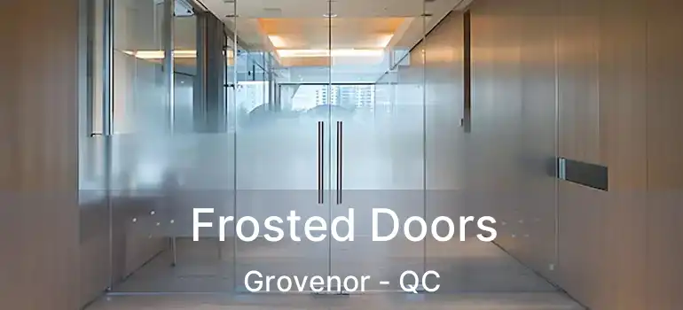 Frosted Doors Grovenor - QC