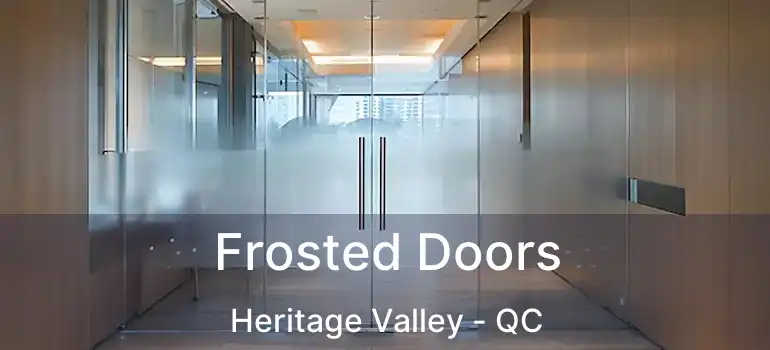  Frosted Doors Heritage Valley - QC