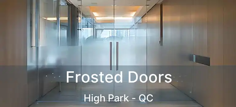 Frosted Doors High Park - QC